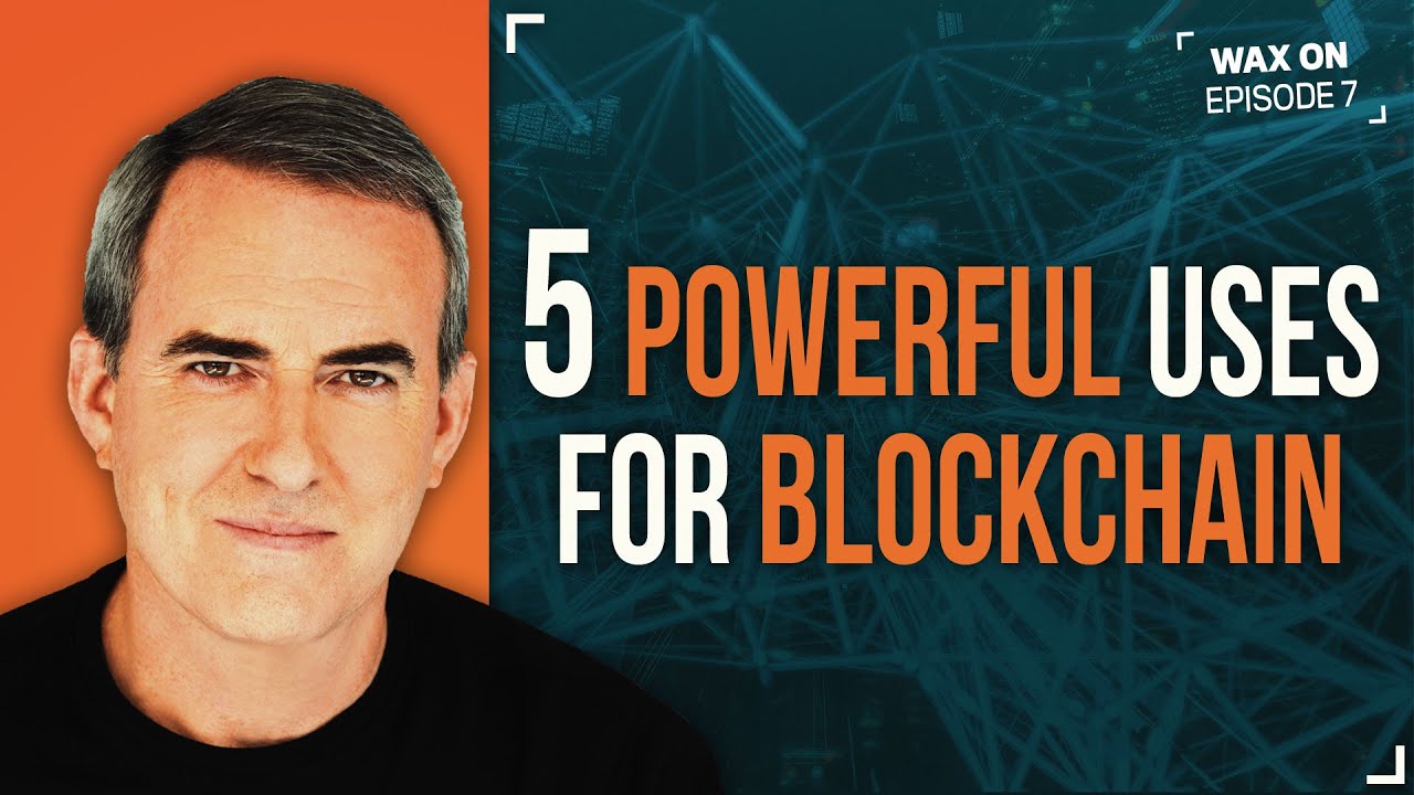 WAX ON: 5 Powerful Uses For Blockchain