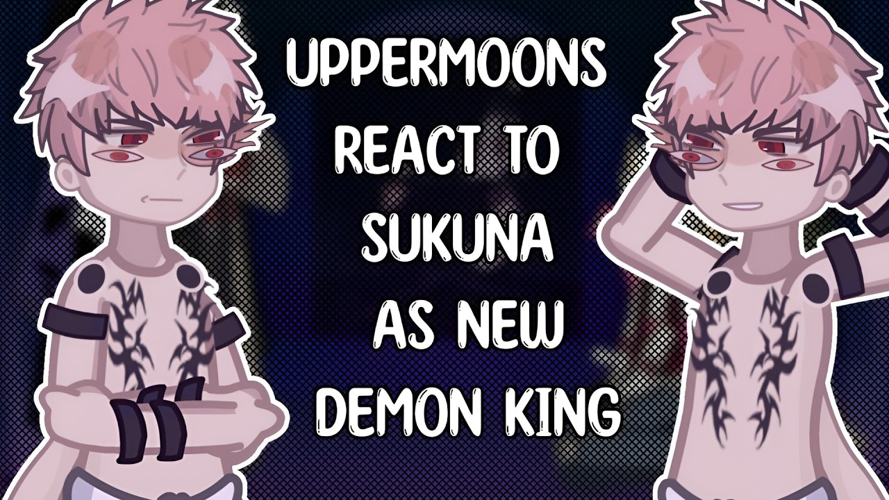 Uppermoons React To Sukuna As New Demon King