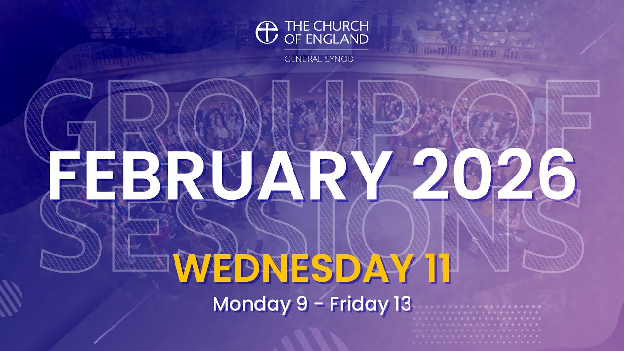 General Synod February 2026 | Wednesday 11th Afternoon