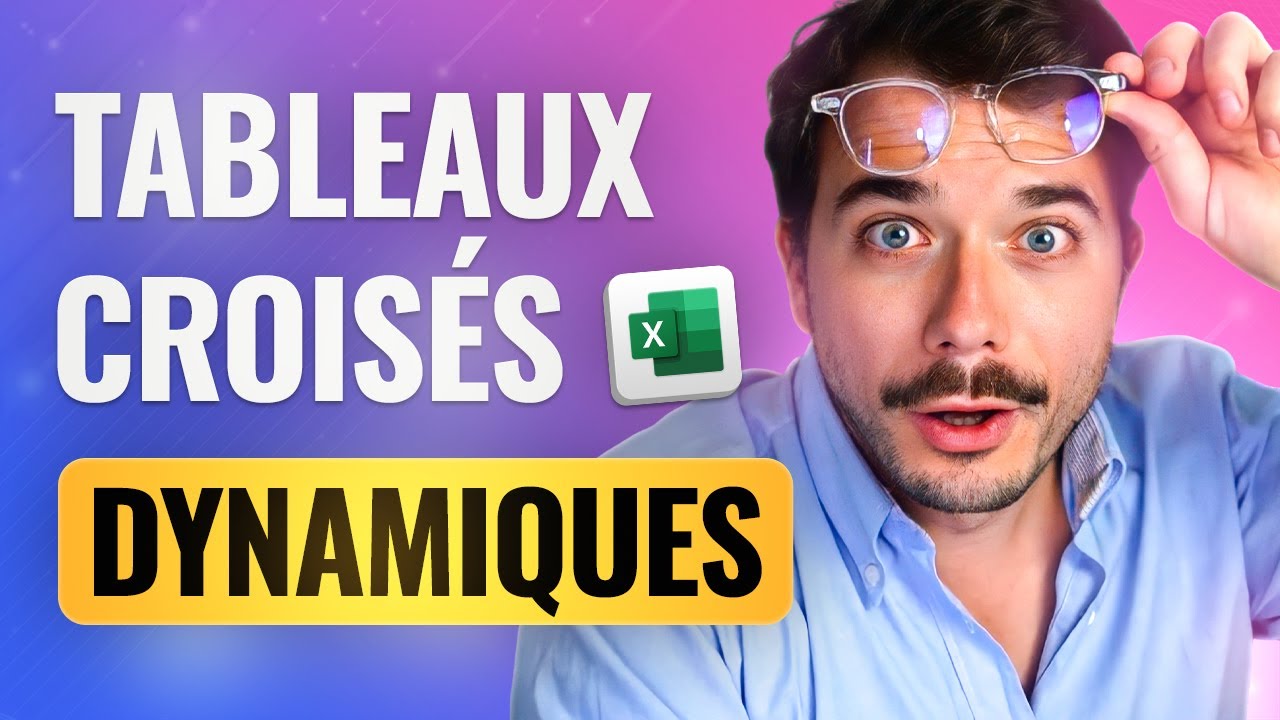 Excel : maîtriser les tableaux croisés dynamiques - GUIDE COMPLET 2025