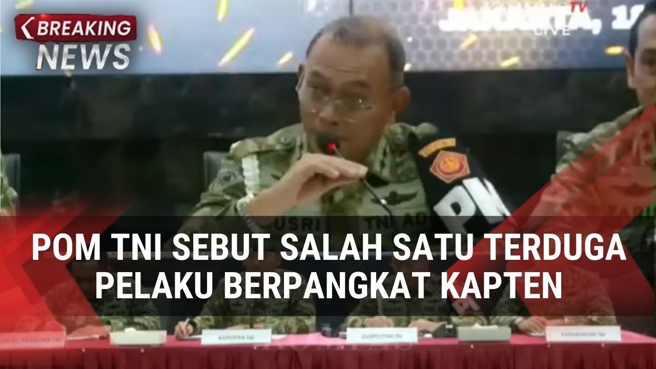 POM TNI Sebut Salah Satu Terduga Pelaku Berpangkat Kapten