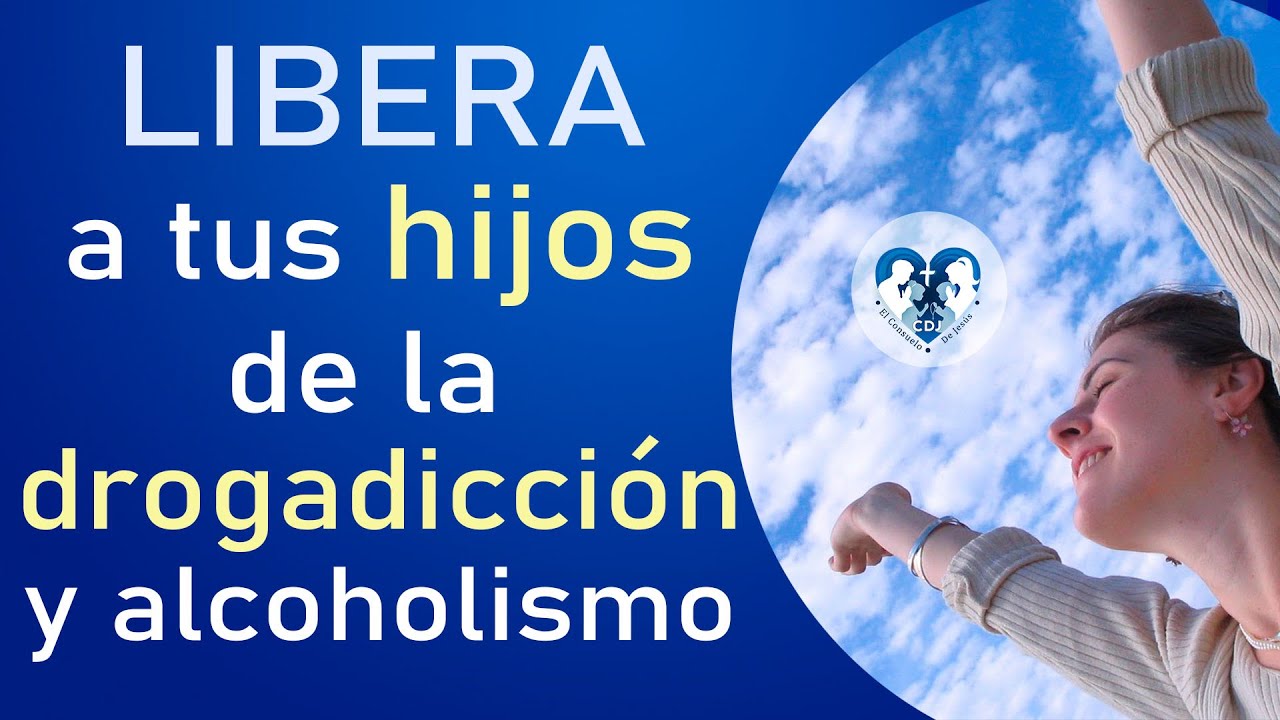 ORACIÓN POR LOS HIJOS PARA QUE SEAN LIBERADOS DE LA DROGADICCIÓN Y EL ALCOHOLISMO