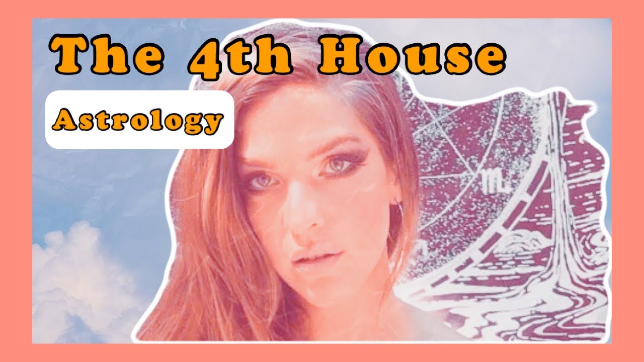 The 4th House: Your Roots & More