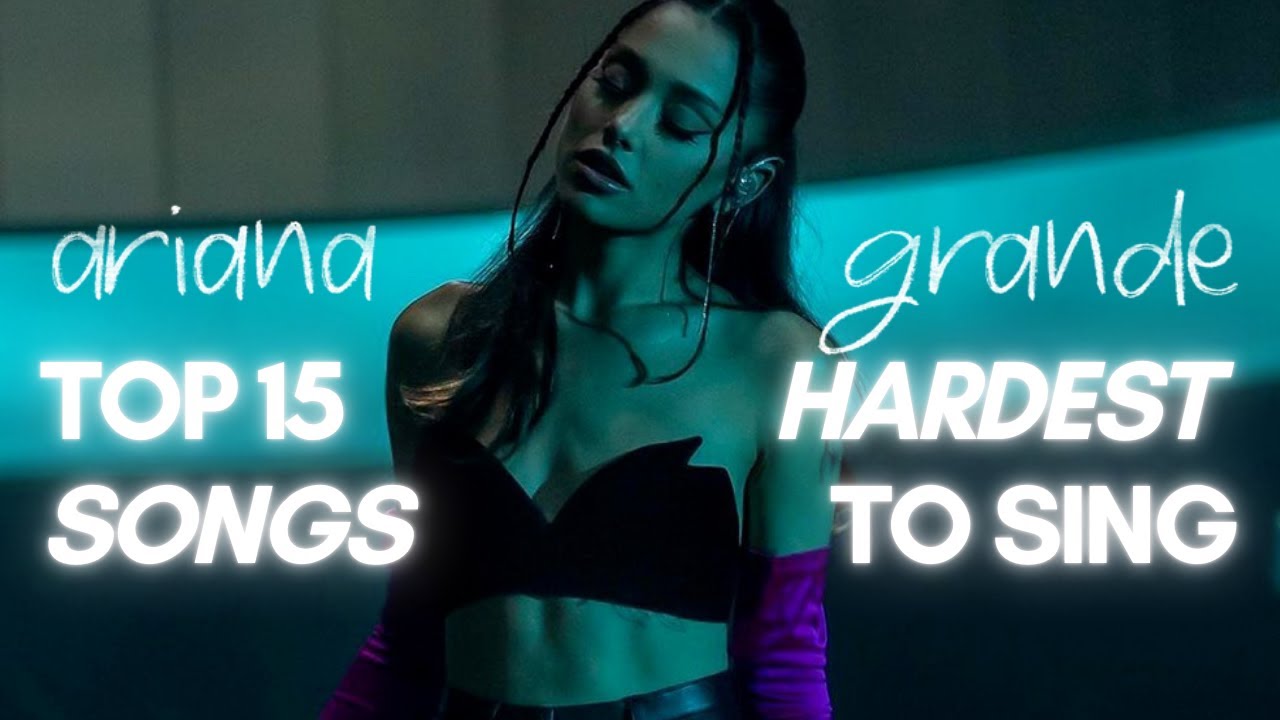 Ariana Grande - top 15 HARDEST songs to SING