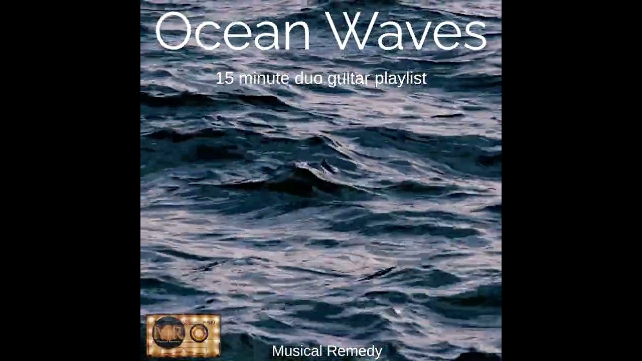 Ocean Waves - 15 minute duo guitar playlist - Musical Remedy