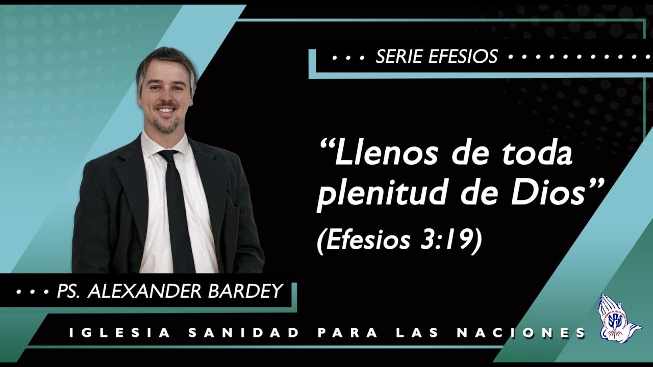 Llenos de toda plenitud de Dios (Efesios 3:19) -  Ps. Alexander Bardey