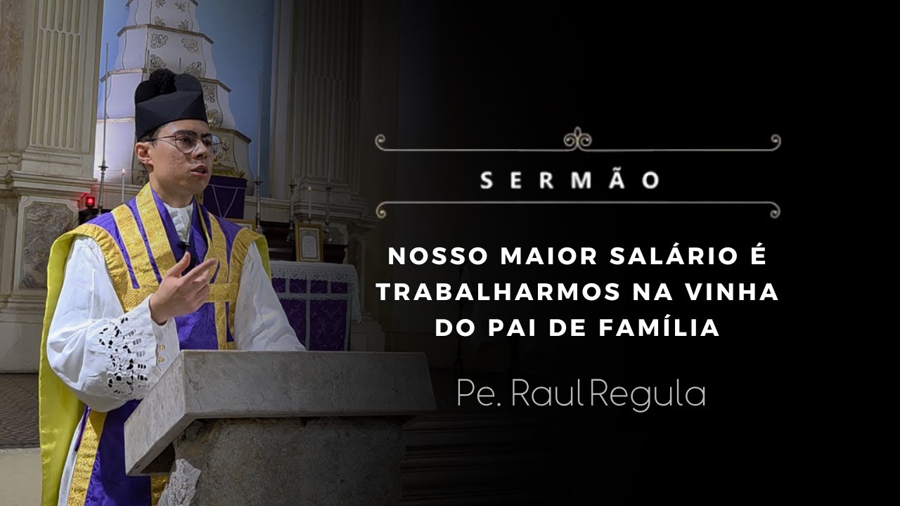 [Sermão] Nosso maior salário é trabalharmos na vinha do pai de família - Pe. Raul Regula, IBP