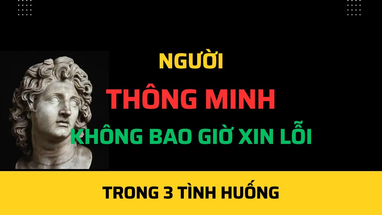 Một người thông minh không bao giờ xin lỗi trong 3 tình huống câu nói mạnh mẽ của Alexander Đại đế