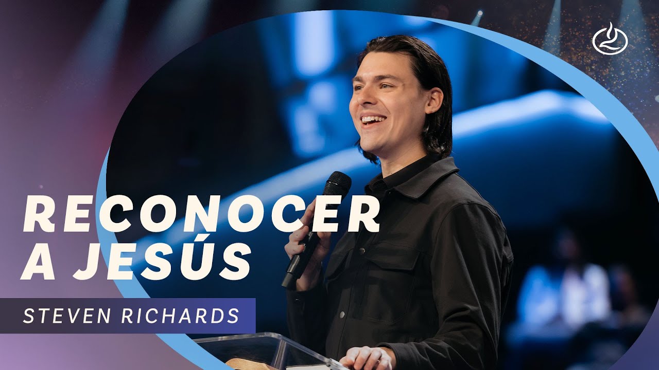 Steven Richards | Reconocer a Jesús | Iglesia Lakewood