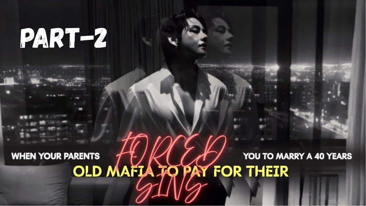 When your parents forced you to marry a 40 year old mafia to pay for their sins | PART-2 |