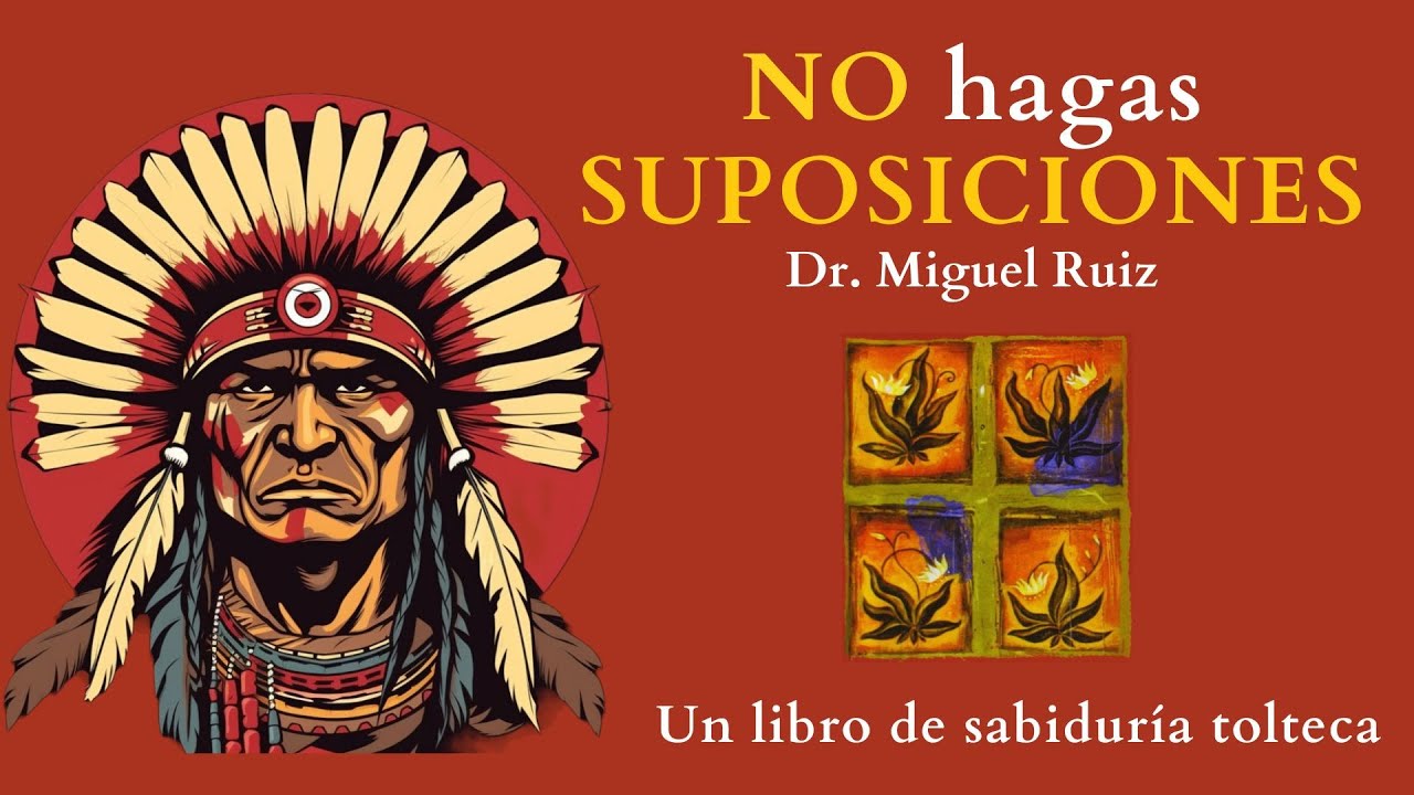 el TERCER ACUERDO / Don miguel Ruiz / NO hagas SUPOSICIONES / Audiolibro Análisis completo