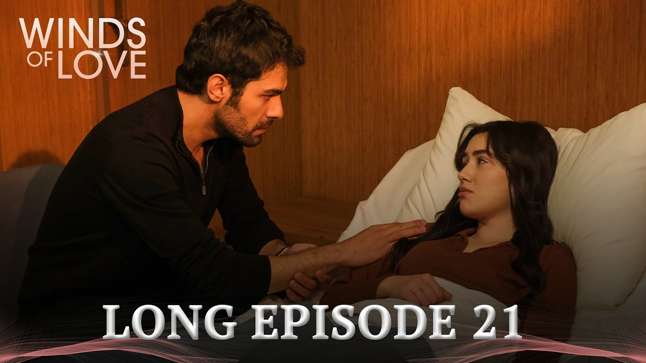 Winds of Love Long Episode 21 | R&uuml;zgarlı Tepe 21. Uzun B&ouml;l&uuml;m