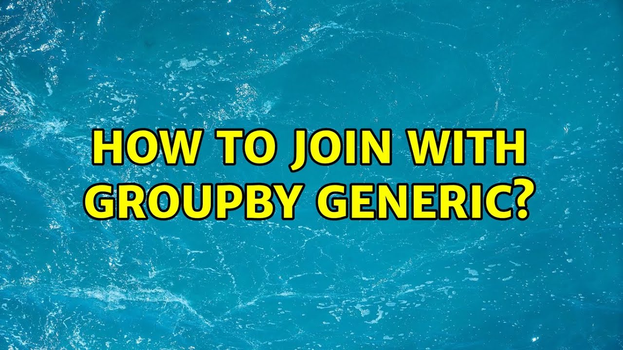 How to join with groupby generic?