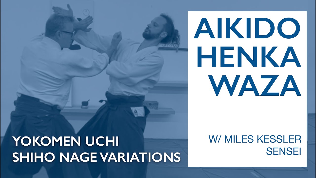Aikido Henka Waza: Shiho Nage Variations w/ Miles Kessler Sensei