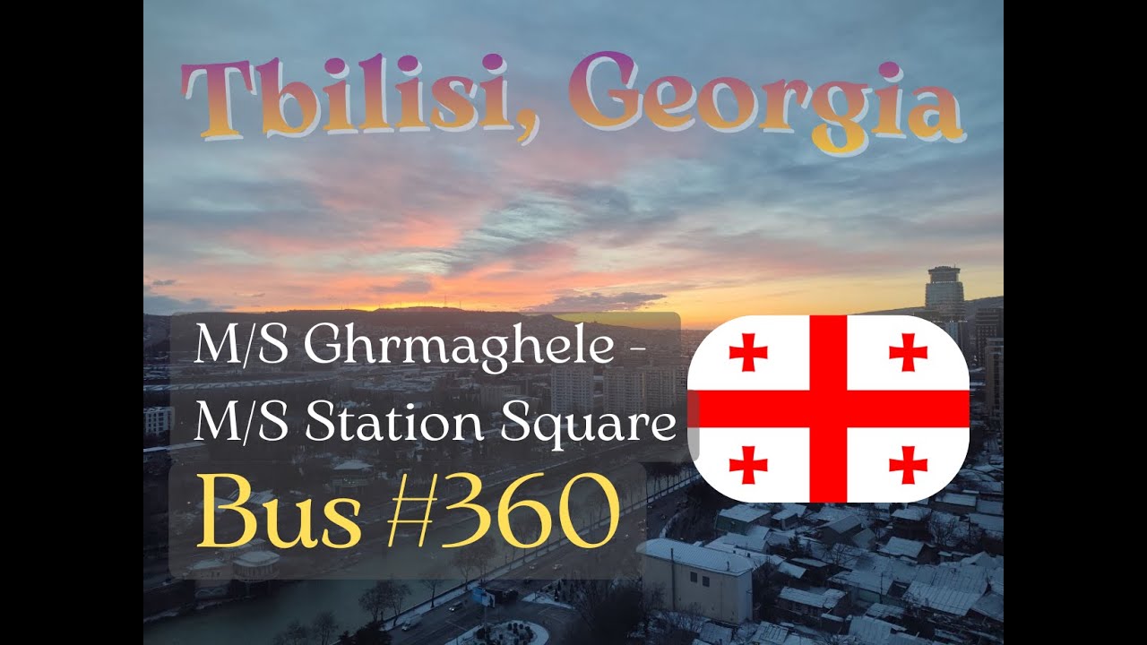 TBILISI SEA Bus №360 (M/S Ghrmaghele - M/S Station Square) full route window view