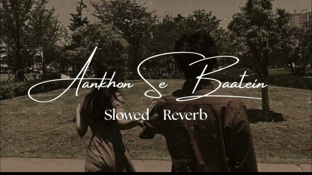 Aakhon Se Baate 🎵🎧 | Slowed_Reverb | Lofi Song