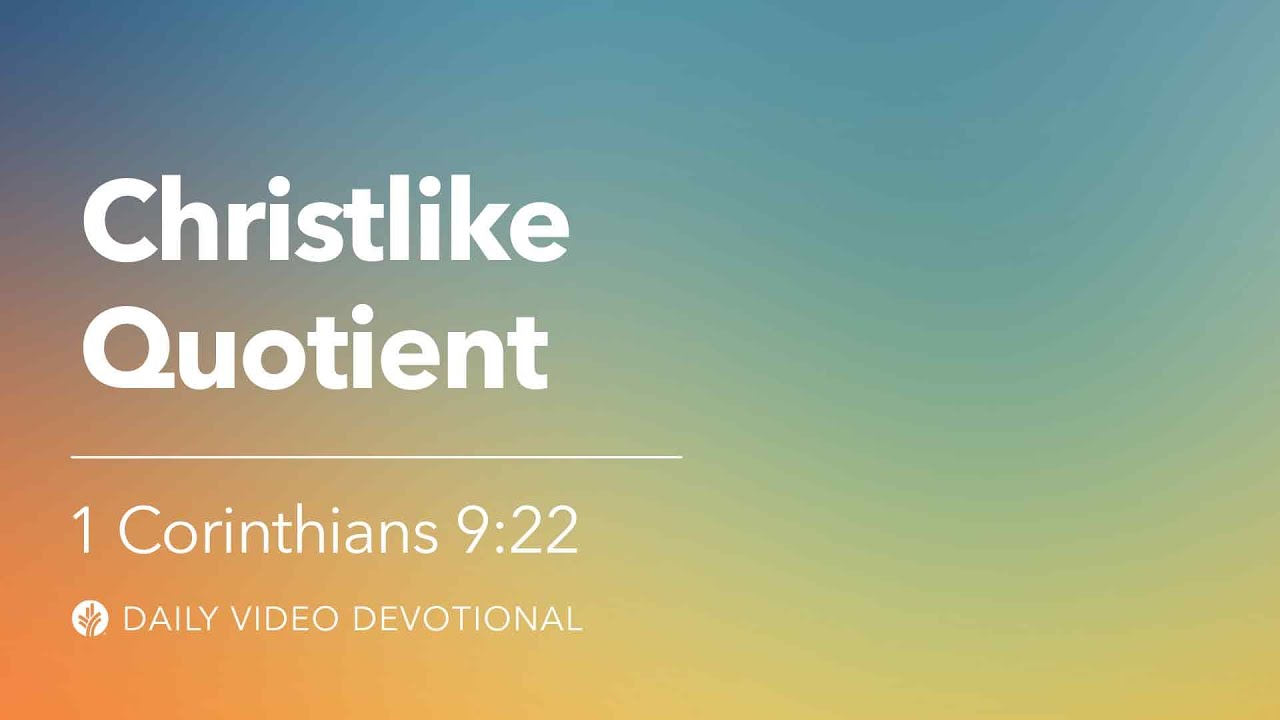 Christlike Quotient | 1 Corinthians 9:22 | Our Daily Bread Video Devotional