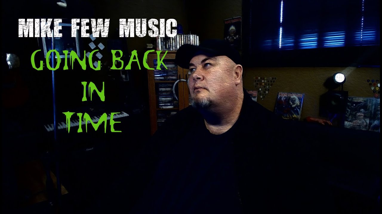 Going Back In Time - Mike Few Music - Sharing My Mind