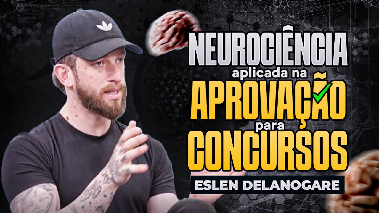 Neurociência da Aprovação - Com Eslen Delanogare