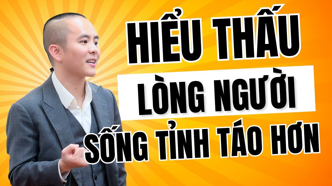 Hiểu thấu bản chất con người để sống tỉnh táo hơn | Master Anh Đức