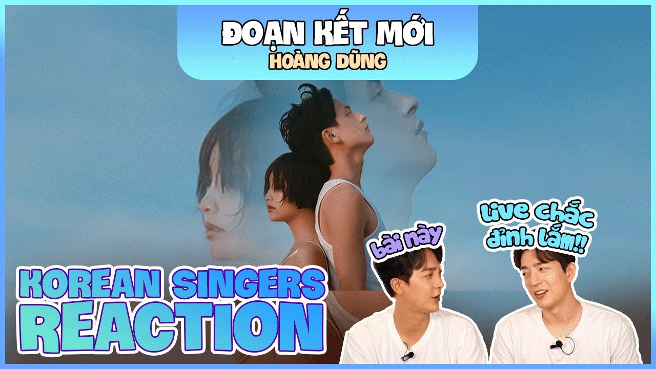 Korean singers🇰🇷 Reaction - 'ĐOẠN KẾT MỚI' - 'HOÀNG DŨNG🇻🇳'