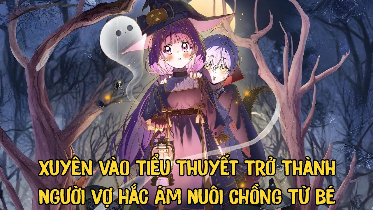 Xuyên Vào Tiểu Thuyết Trở Thành Người Vợ Hắc Ám Nuôi Chồng Từ Bé | Phần 1 | pH Review Truyện Tranh