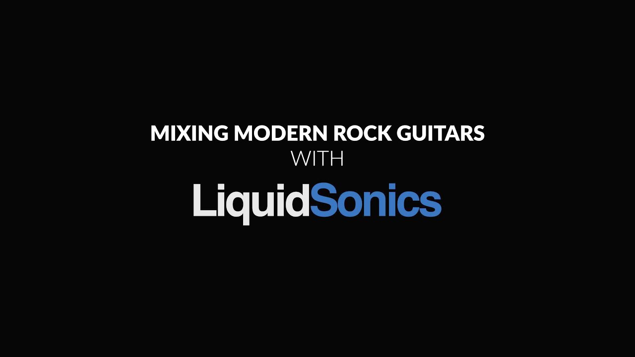 Mixing Modern Rock Guitars With LiquidSonics