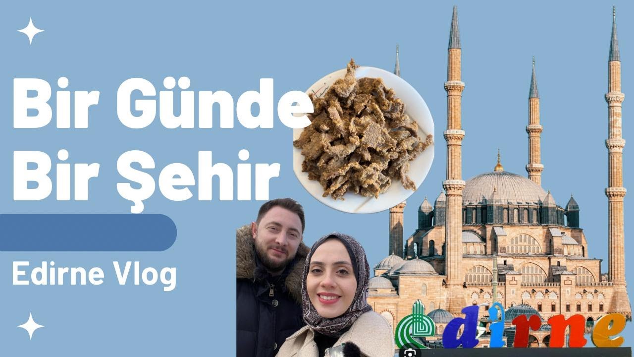 Bir Günde Bir Şehir -Edirne Vlog-