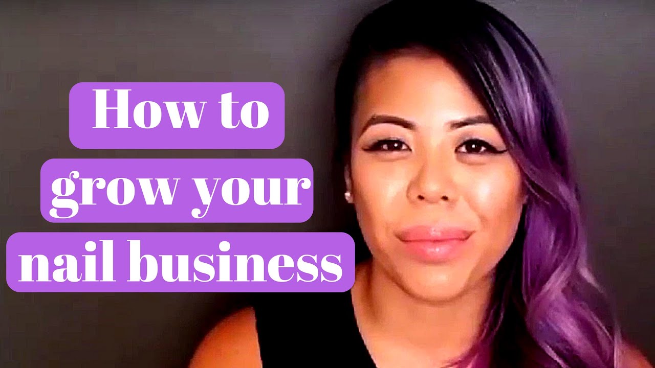 How to grow your nail business -  tips - NAIL TALK - BUSINESS