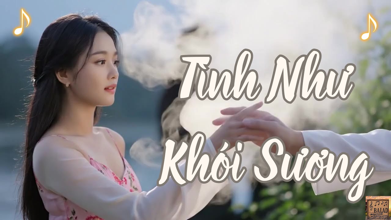 ⭐ Tình Như Khói Sương – Mỏng Manh Như Hơi Thở, Thoảng Qua Nhưng Lưu Lại Cả Một Đời Nhớ Thương
