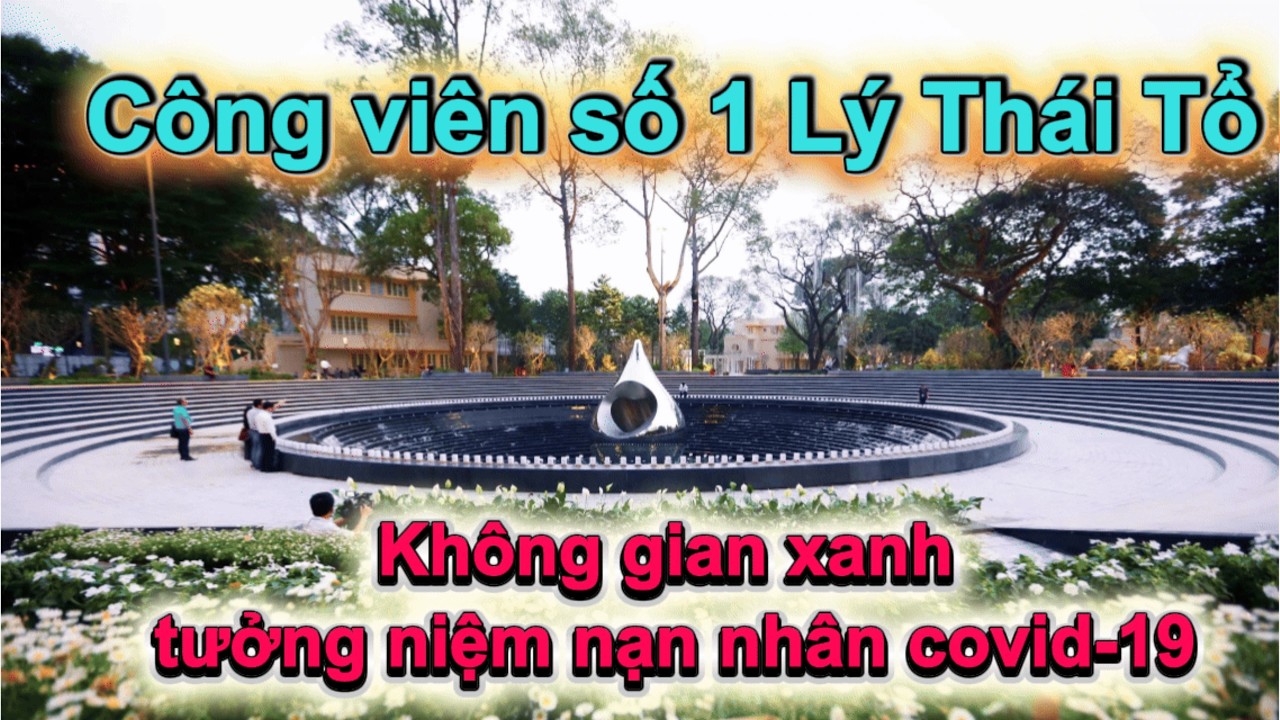 Công viên số 1 Lý Thái Tổ – Không gian xanh tưởng niệm nạn nhân Covid-19 #CongVienSo1LyThaiTo