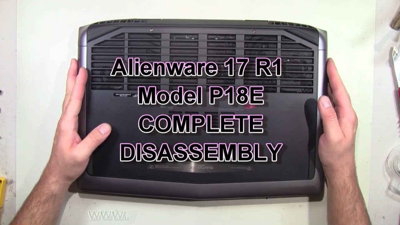 Alienware 17 R1 Model P18E  Complete Take Apart Full Disassembly Nothing Left