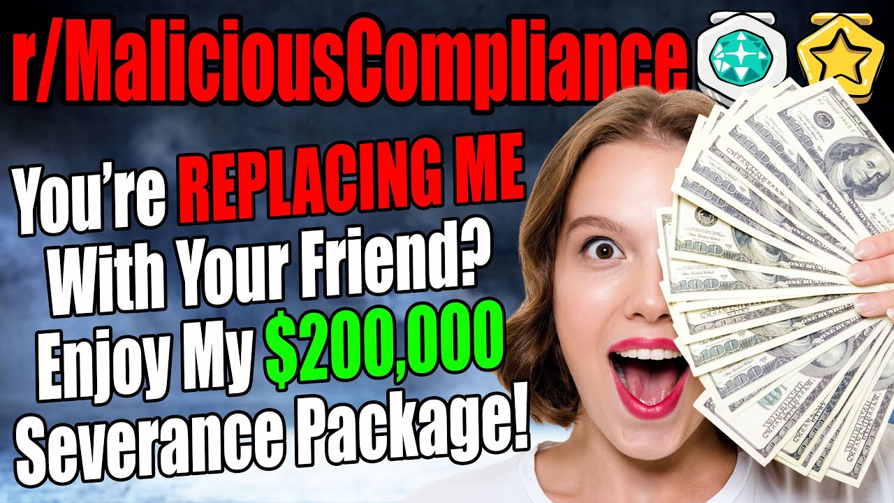 r/MaliciousCompliance - Replacing ME With Your FRIEND? Enjoy My $200,000 SEVERANCE Package!