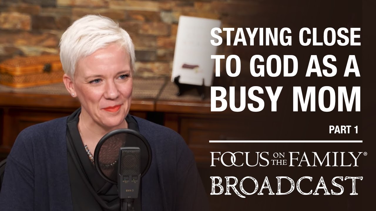 Staying Close to God as a Busy Mom (Part 1) - Courtney Ellis