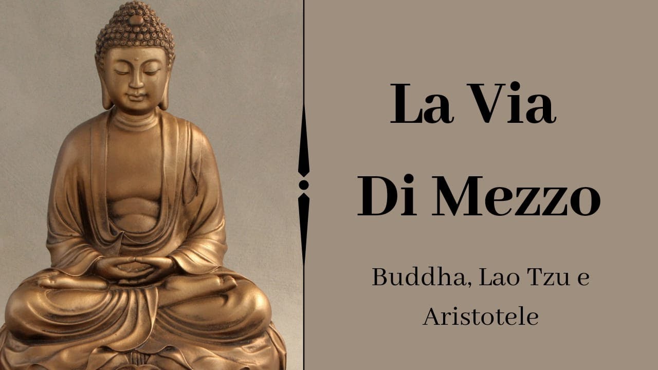 La Via Di Mezzo - Buddha, Lao Tzu e Aristotele
