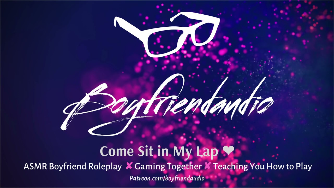 Come Sit in My Lap [Gamer Boyfriend Roleplay] ASMR
