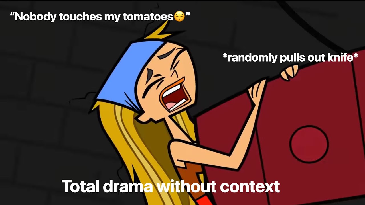 Total drama but without context💀