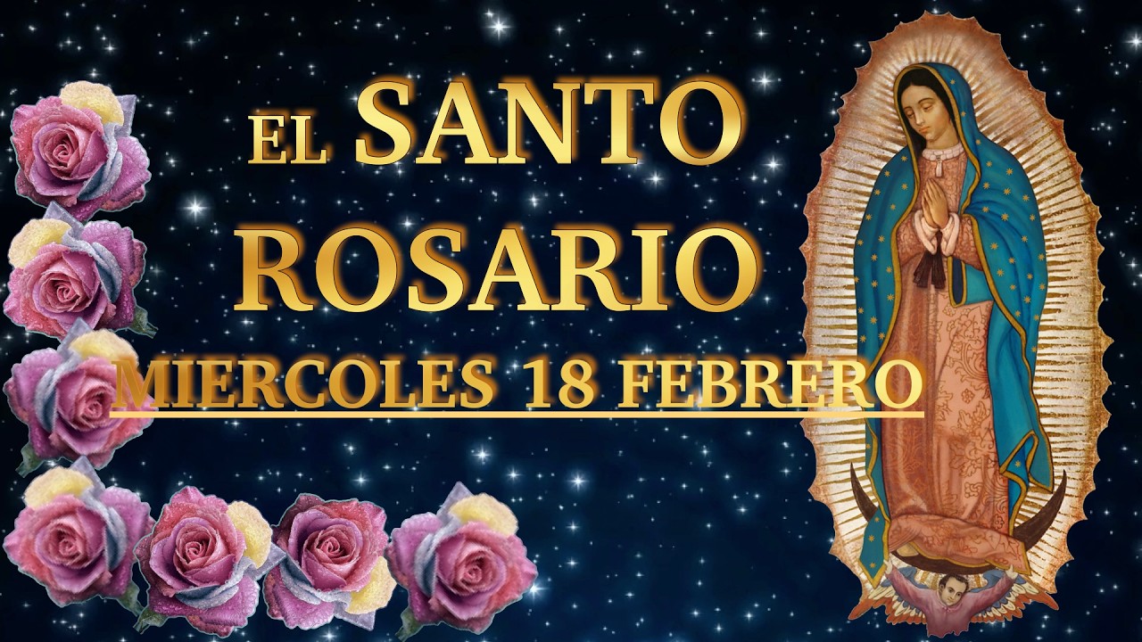 EL SANTO ROSARIO ❤️❤️ El Santo Rosario de hoy  MIERCOLES 🙏🏻🙏🏻 18 de FEBRERO 💐🌹