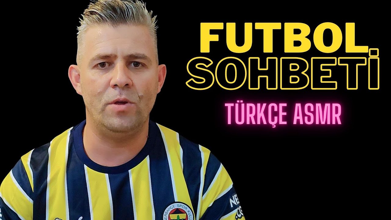 TÜRKÇE ASMR /FUTBOL SOHBETİ / FISILTI 😴 😴 😴