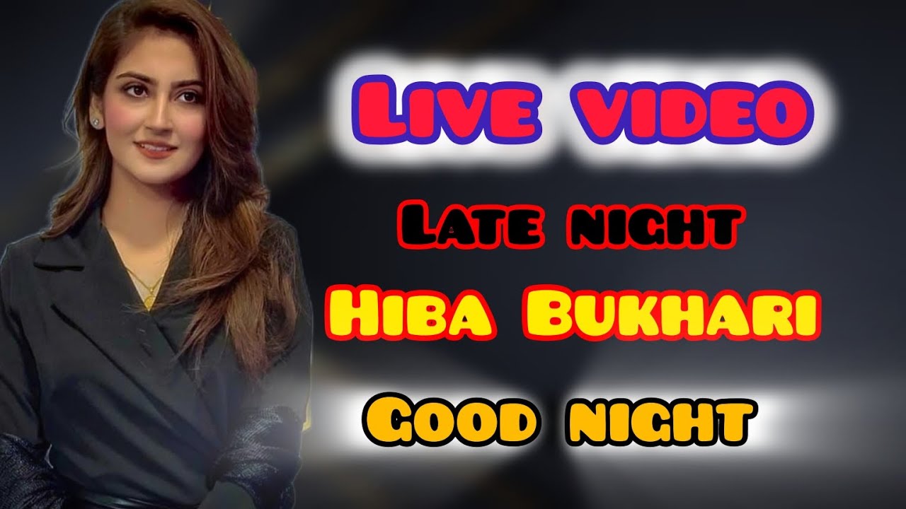 Hiba Bukhari live video late night#livestream #video #hibabukhariofficial