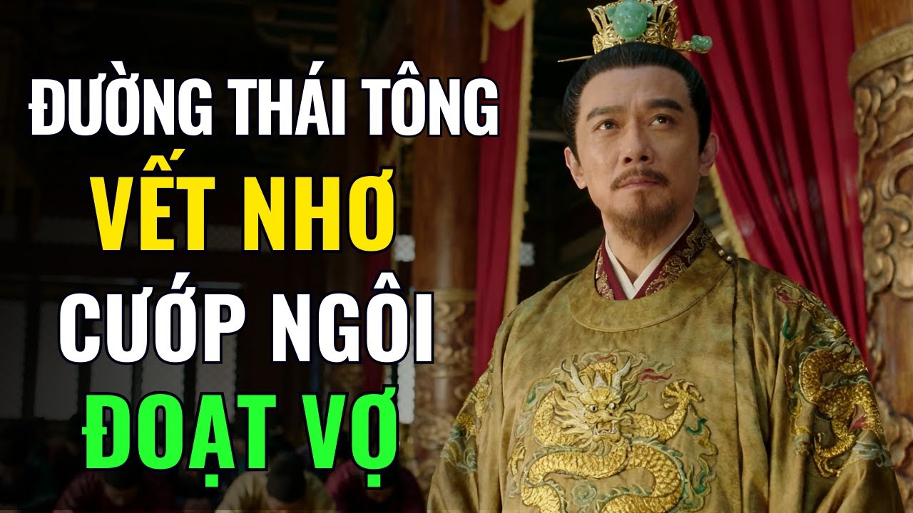 ĐƯỜNG THÁI TÔNG LÝ THẾ DÂN VÀ VẾT NHƠ CƯỚP NGÔI - ĐOẠT VỢ CHẤN ĐỘNG LỊCH SỬ | Lịch Sử Trung Hoa