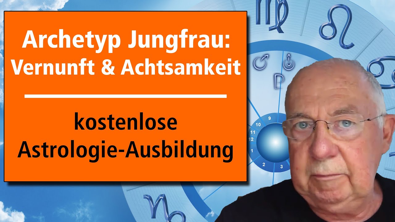 Archetyp Jungfrau: Vernunft & Achtsamkeit - Folge 9 - gratis Astrologie-Kurs - www.astrologie.gratis