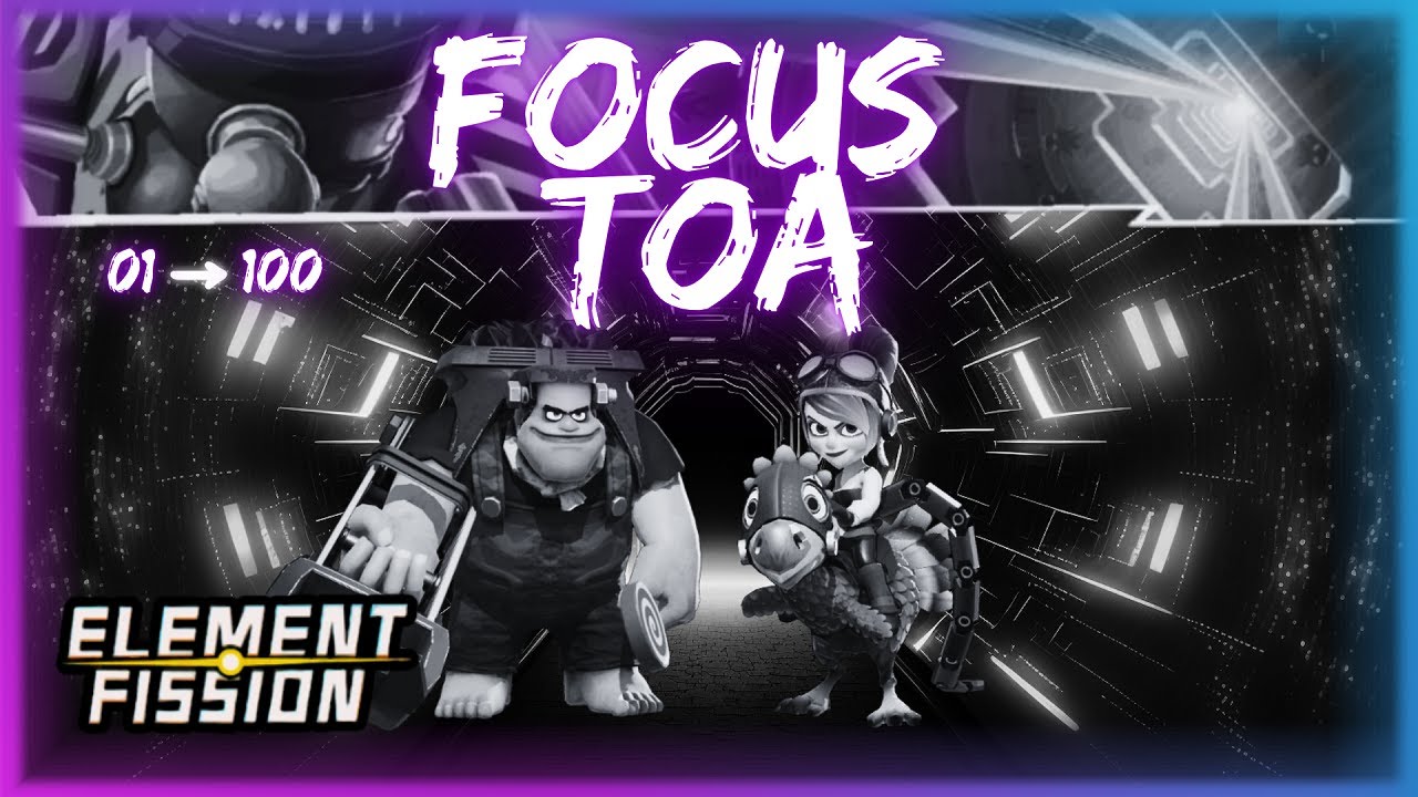 Element Fission : Focus 🗼 TOA 🗼 ( Tunnel Perdu 01➡️100 )
