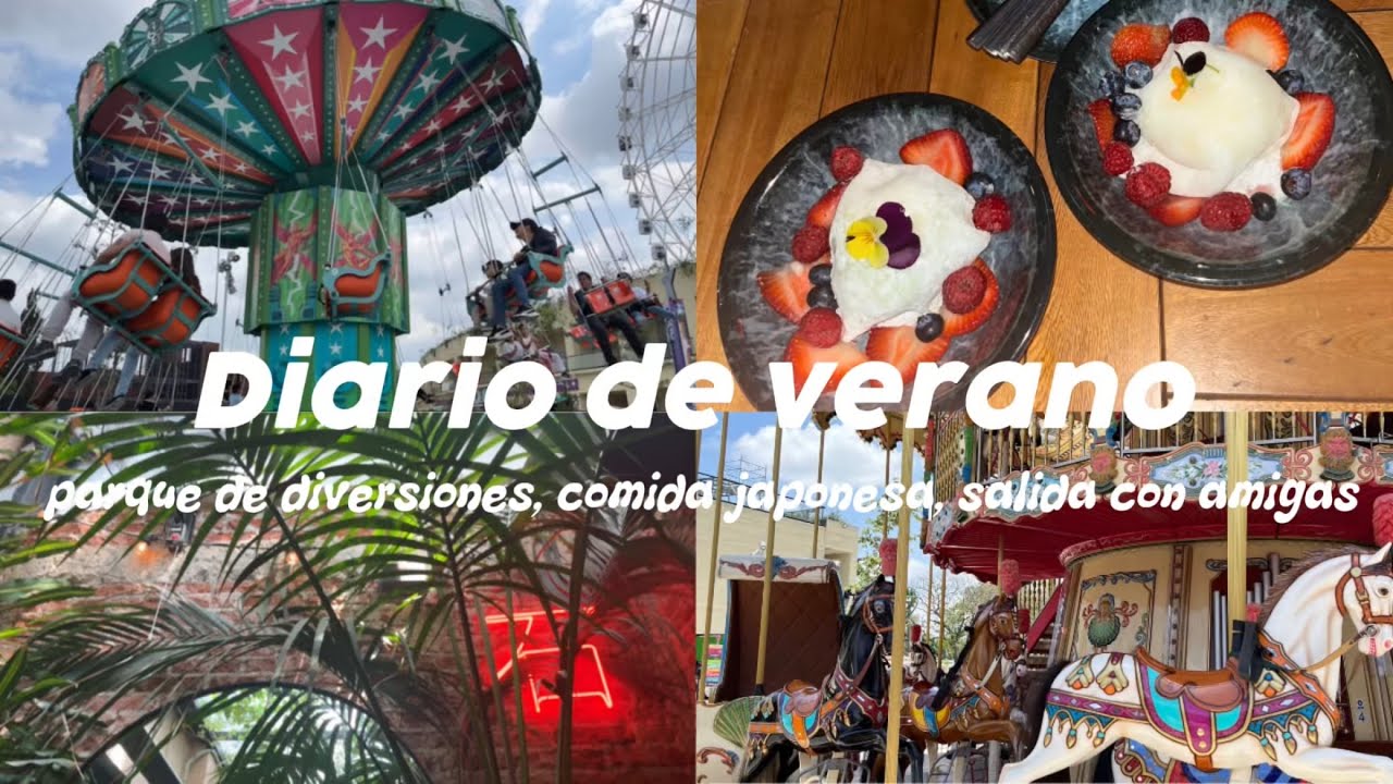 🎡DIARIO DE VERANO: parque de diversiones, comida japonesa, salida con amigas