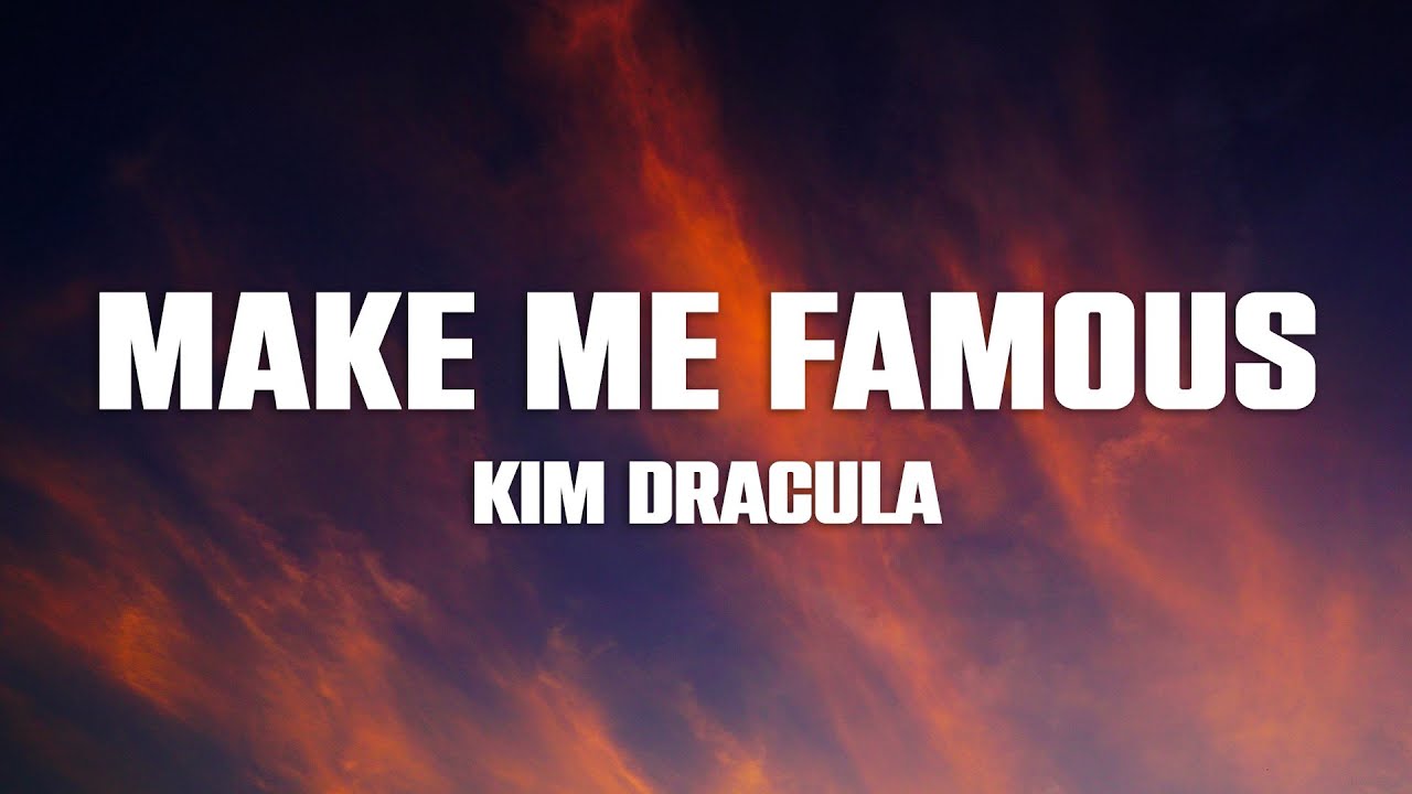 Kim Dracula &ndash; Make Me Famous (Lyrics)