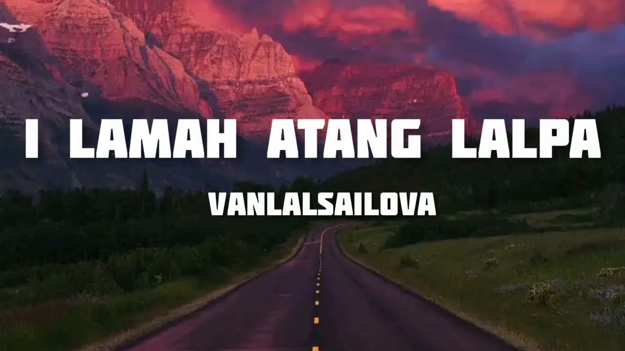 VANLALSAILOVA - I LAMAH ATANG LALPA (Lyrics)