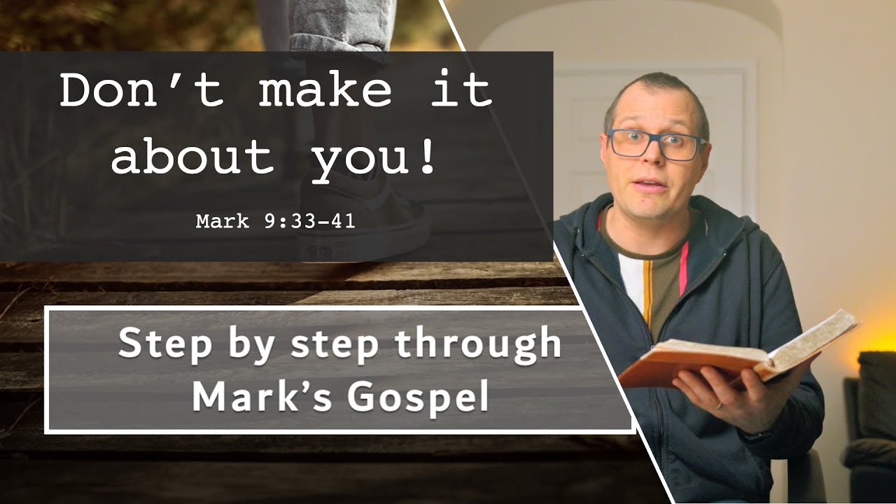 Don&rsquo;t make it about you! Mark 9:33-41