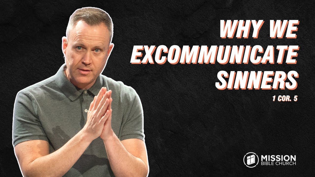 Why We Excommunicate Sinners (1 Cor. 5)