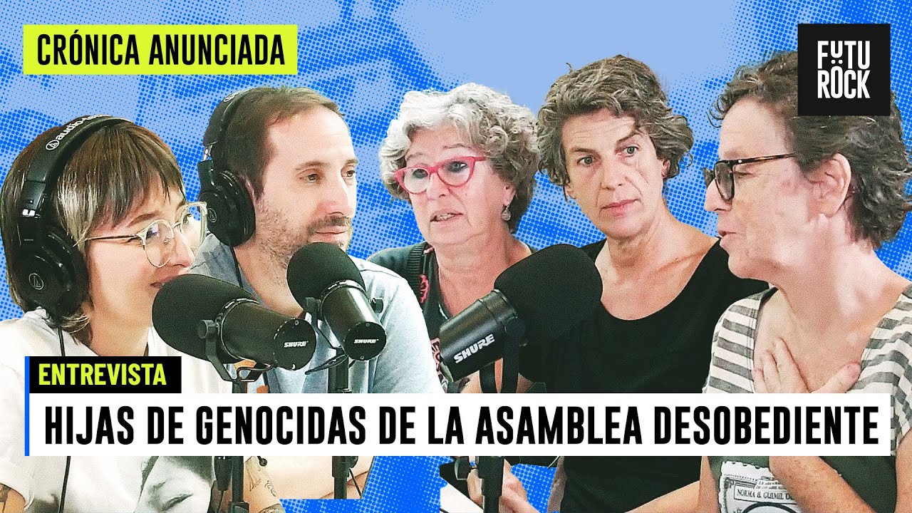 HIJAS DE GENOCIDAS DE LA ASAMBLEA DESOBEDIENTE | CRONICA ANUNCIADA