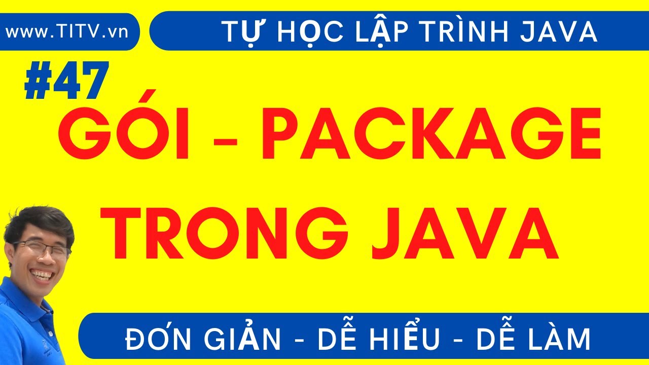 Java 47. Hiểu rõ về Gói - Package trong lập trình Java | Phần 2 - Lập trình Hướng Đối Tượng